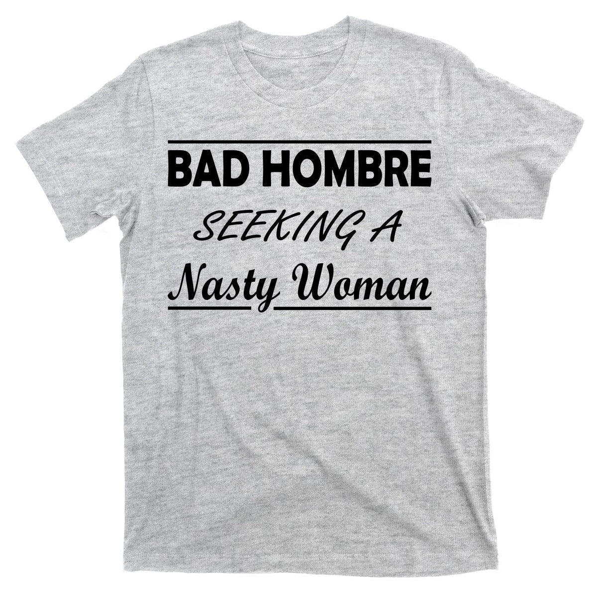 Bad Hombre Seeking A Nasty Woman T-Shirt product image 9