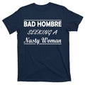 Bad Hombre Seeking A Nasty Woman T-Shirt product image 1