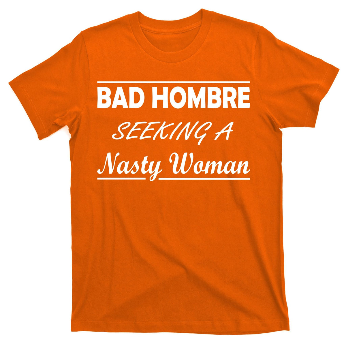 Bad Hombre Seeking A Nasty Woman T-Shirt product image 5