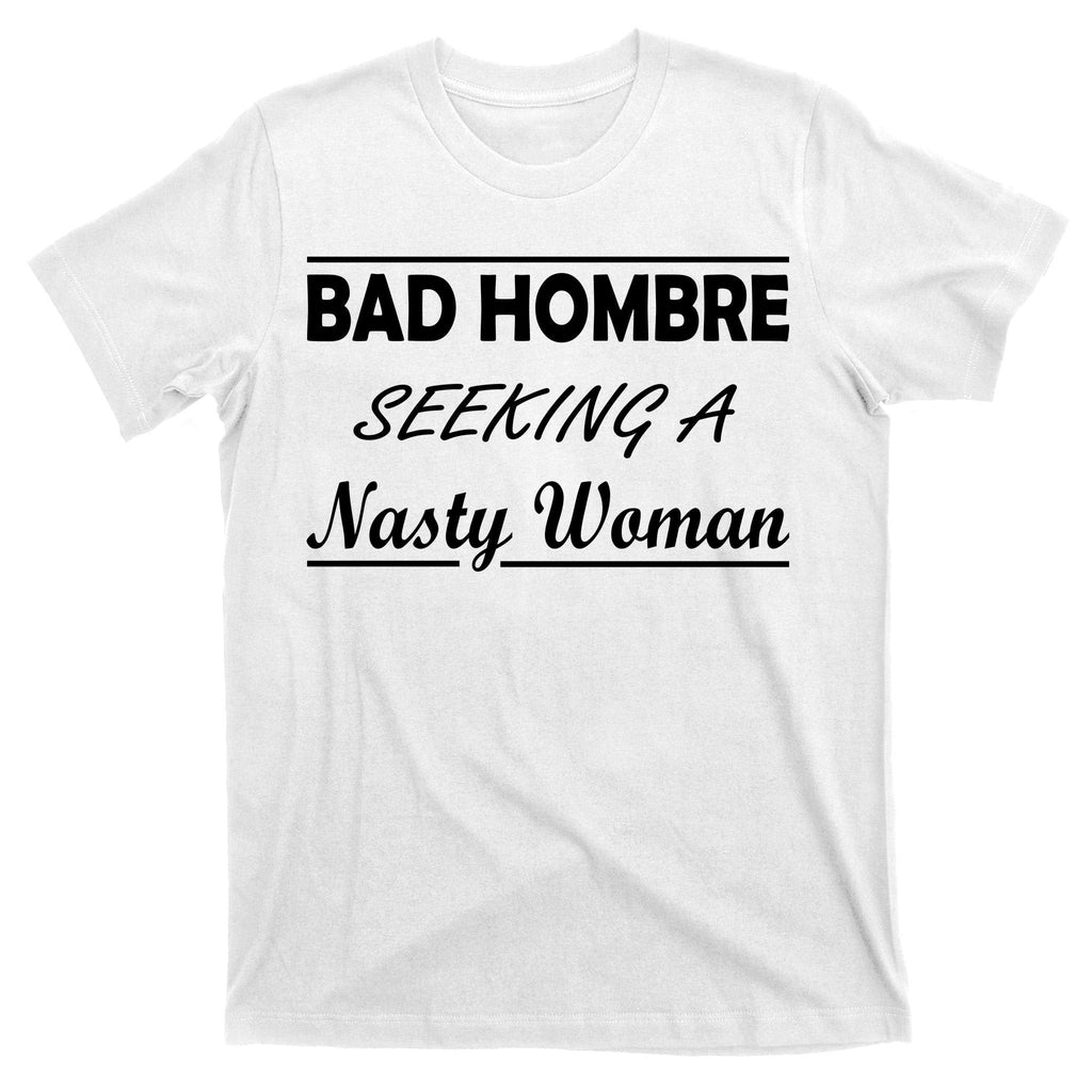 Bad Hombre Seeking A Nasty Woman T-Shirt product image 11