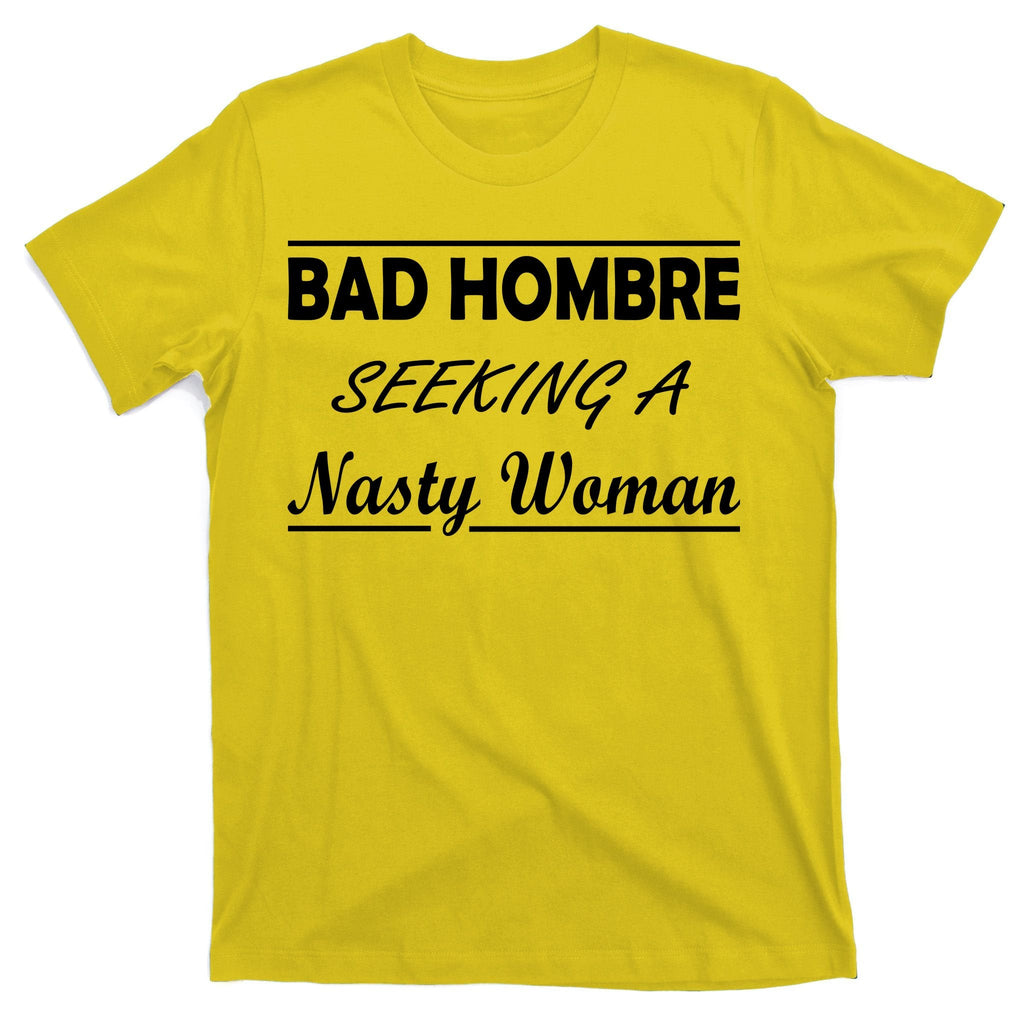 Bad Hombre Seeking A Nasty Woman T-Shirt product image 3