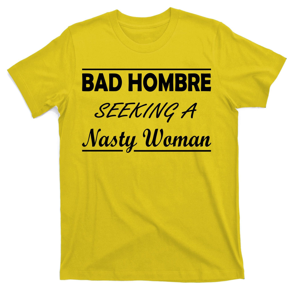 Bad Hombre Seeking A Nasty Woman T-Shirt product image 3