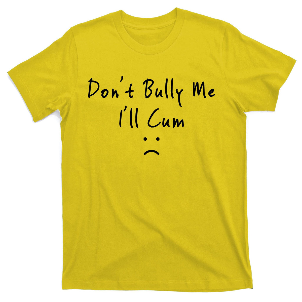 Don't Bully Me I Will Cum T-Shirt product image 3