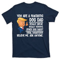 Donald Trump You Are A Fantastic Dog Dad T-Shirt product image 1
