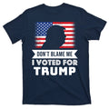 Don't Blame Me I Voted For Trump T-Shirt product image 1