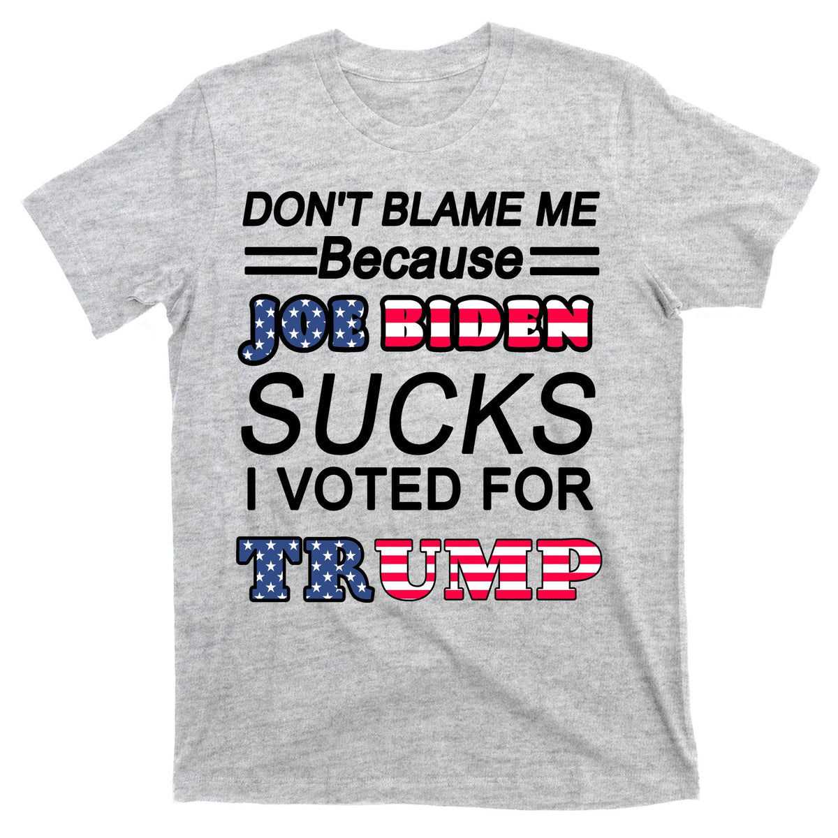 Don't Blame Me Joe Biden Sucks I Voted For Trump T-Shirt product image 9
