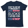 Don't Blame Me Joe Biden Sucks I Voted For Trump T-Shirt product image 1