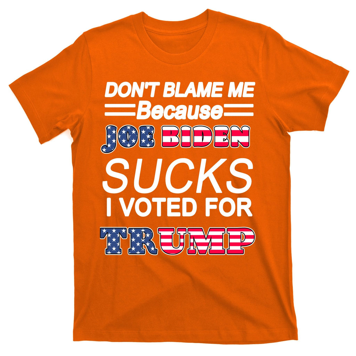 Don't Blame Me Joe Biden Sucks I Voted For Trump T-Shirt product image 5