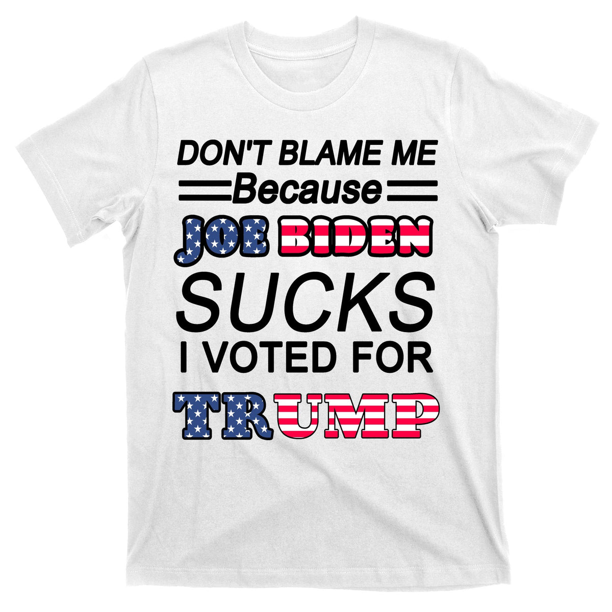Don't Blame Me Joe Biden Sucks I Voted For Trump T-Shirt product image 11