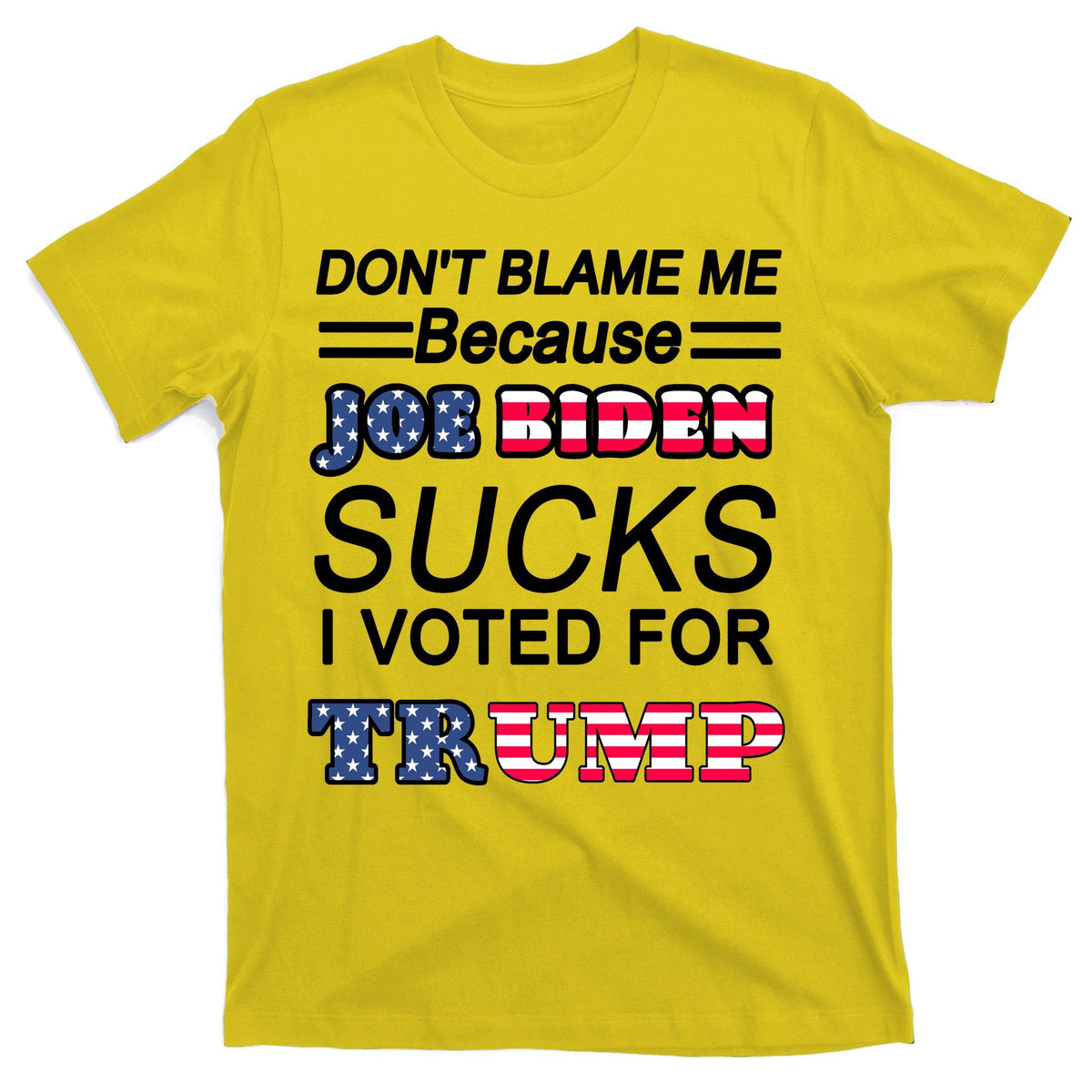 Don't Blame Me Joe Biden Sucks I Voted For Trump T-Shirt product image 3