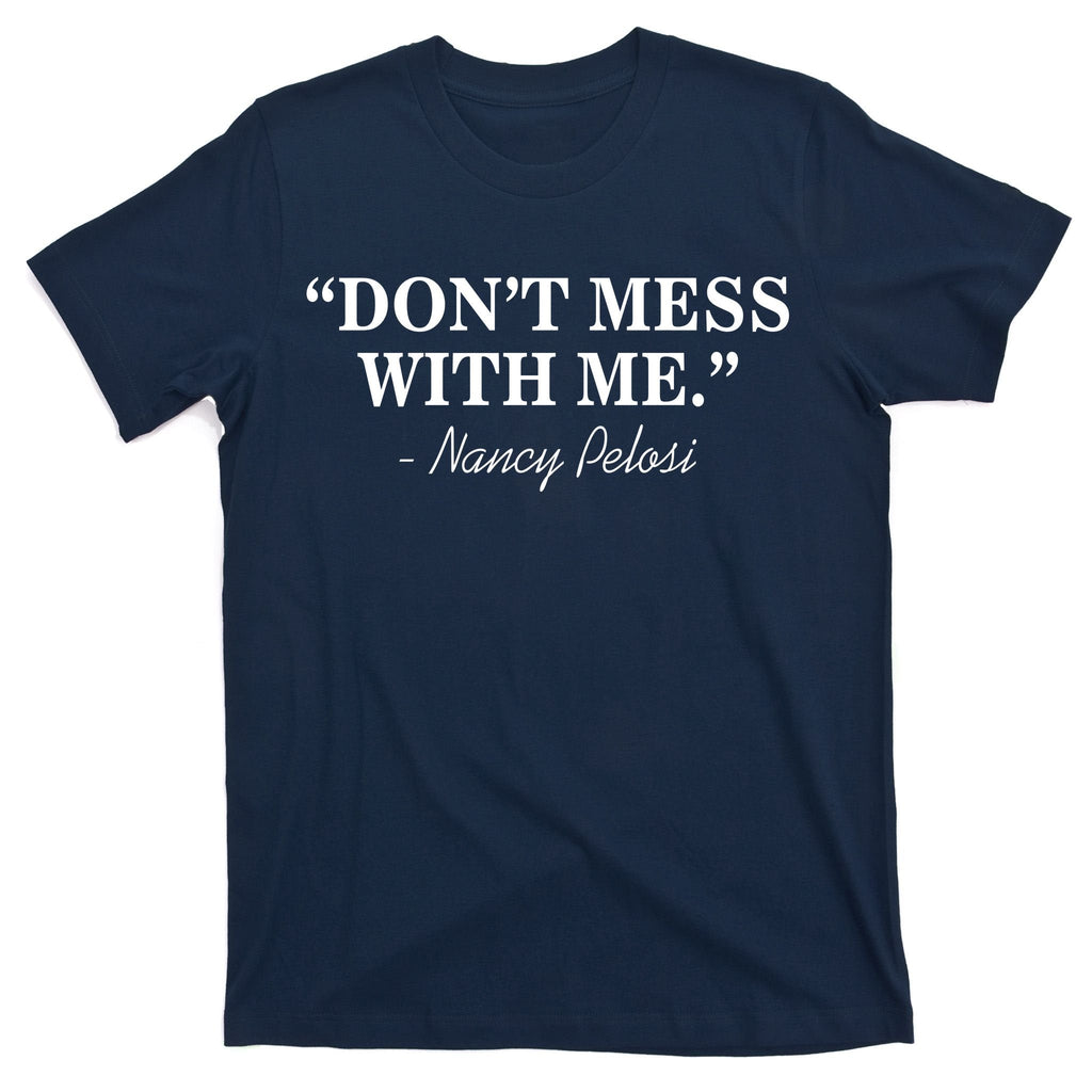 Don't Mess With Me Nancy Pelosi Signature Impeach T-Shirt product image 1