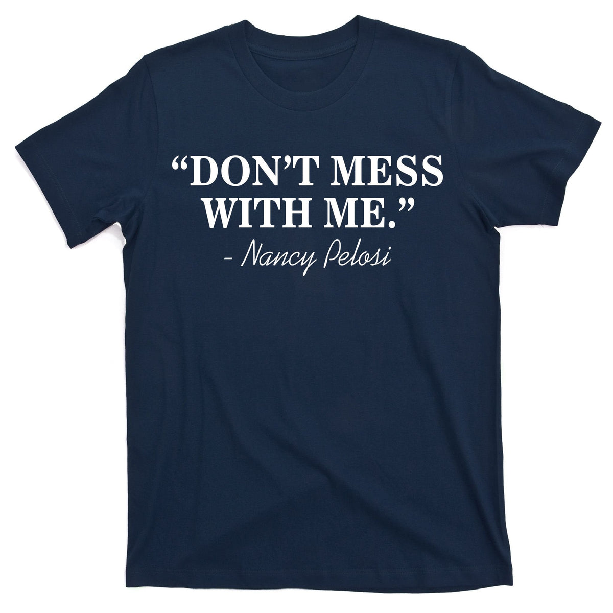 Don't Mess With Me Nancy Pelosi Signature Impeach T-Shirt product image 1