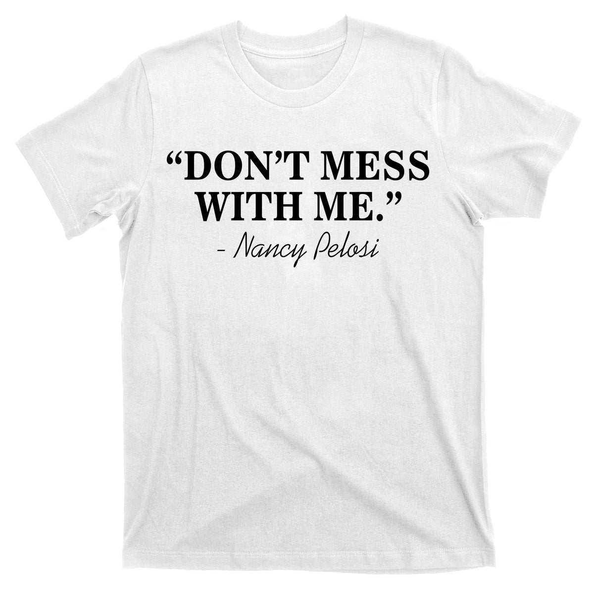 Don't Mess With Me Nancy Pelosi Signature Impeach T-Shirt product image 11