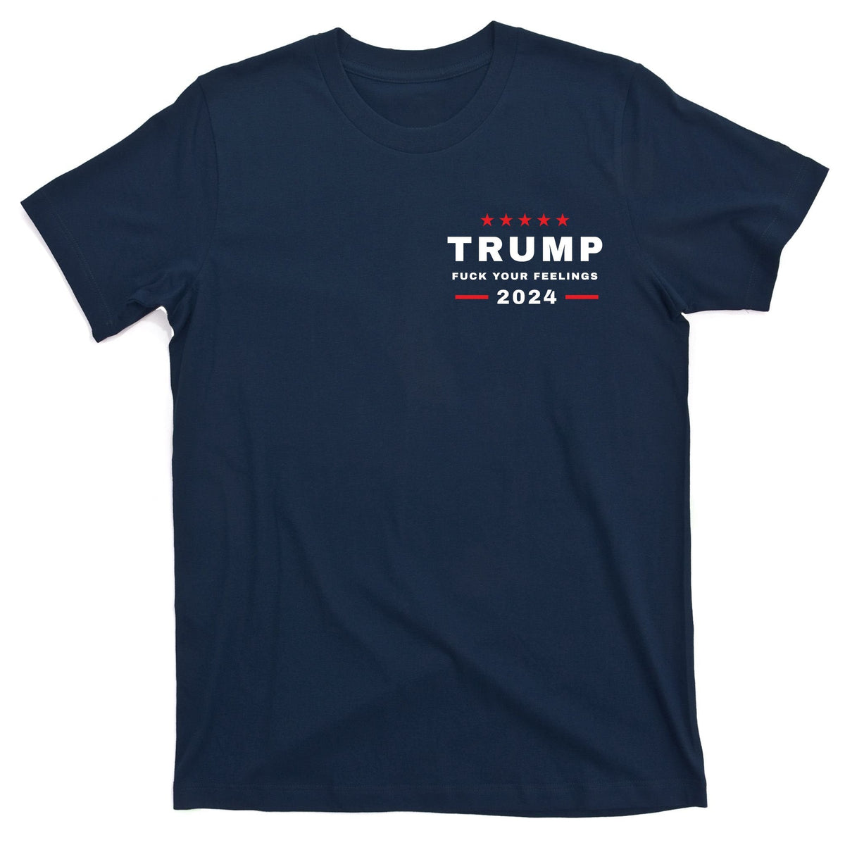 Donald Trump 2024 Fuck Your Feelings T-Shirt product image 1