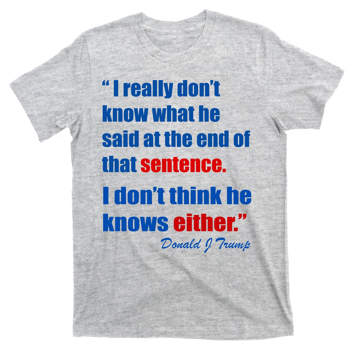 Donald Trump Dont Know What He Said At The End Of That product image 9