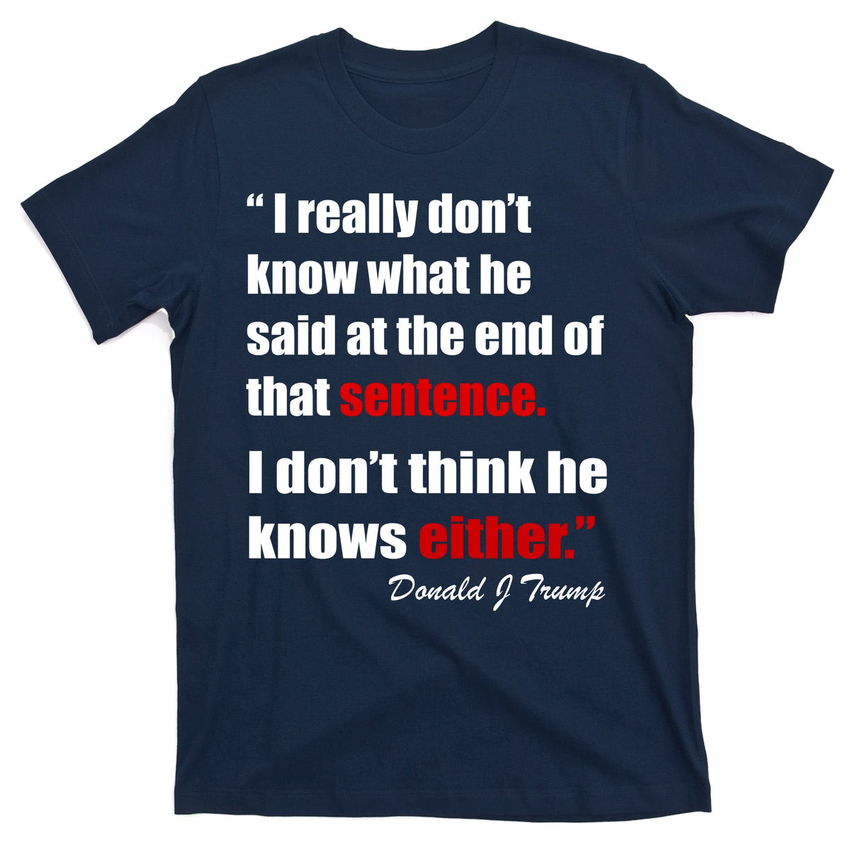 Donald Trump Dont Know What He Said At The End Of That product image 1