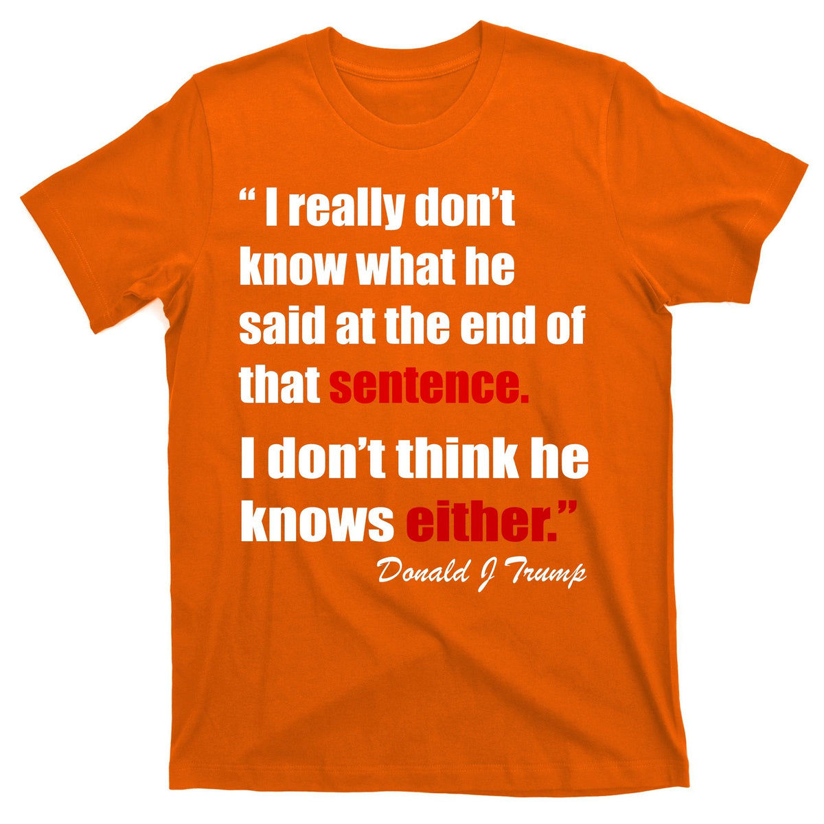 Donald Trump Dont Know What He Said At The End Of That product image 5