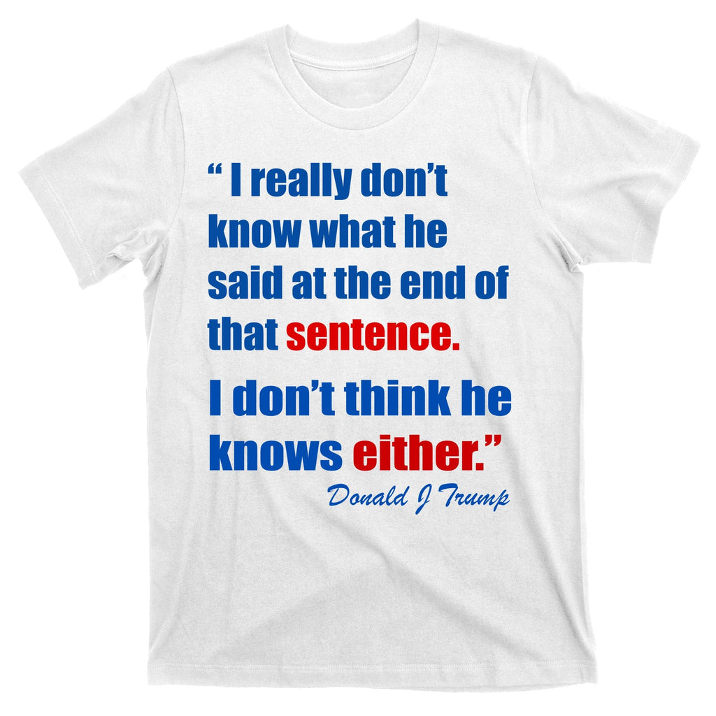 Donald Trump Dont Know What He Said At The End Of That product image 11