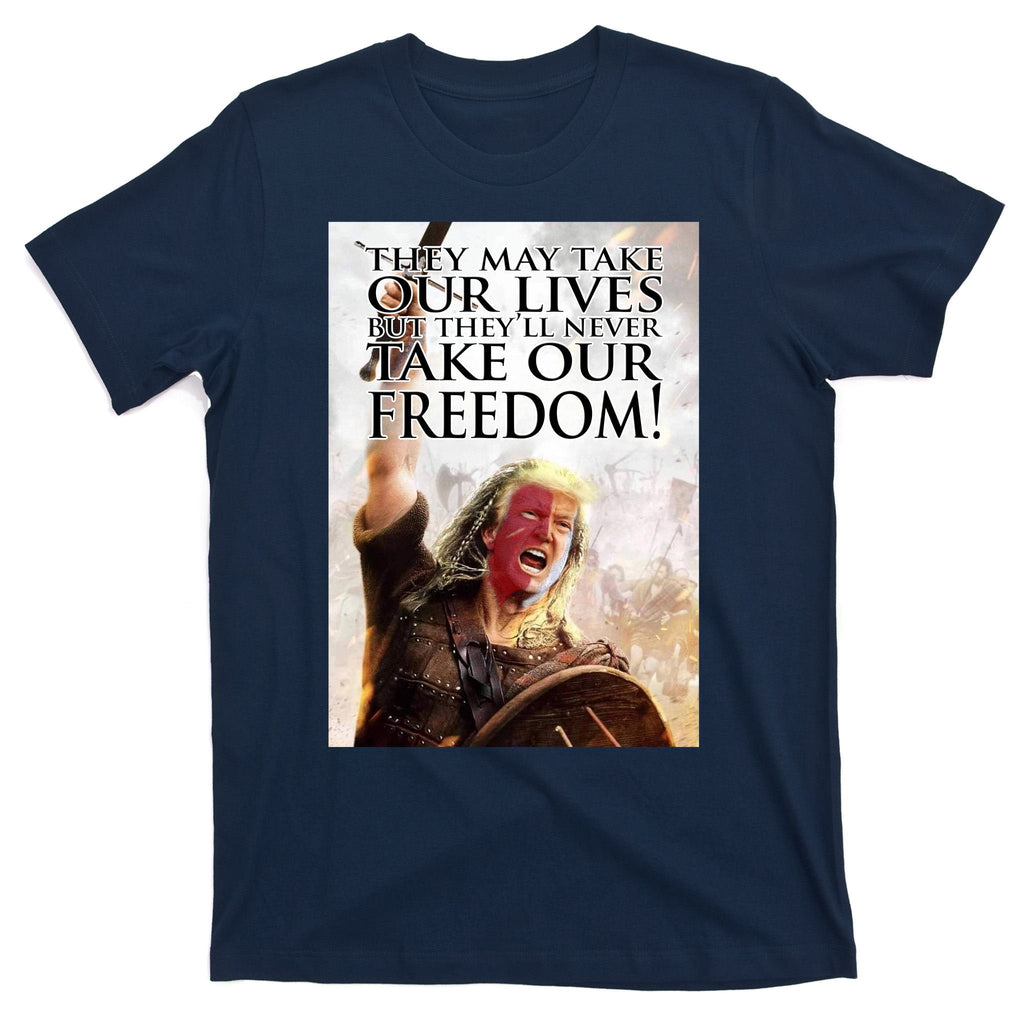 Donald Trump They May Take Our Lives But Theyll Never product image 1