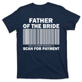 Father Of The Bride Scan For Payment T-Shirt product image 1