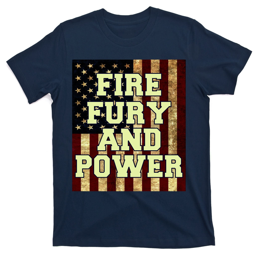 Fire Fury Power USA Flag Trump Quote T-Shirt product image 1
