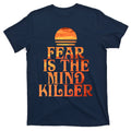 Fear Is The Mind Killer T-Shirt product image 1