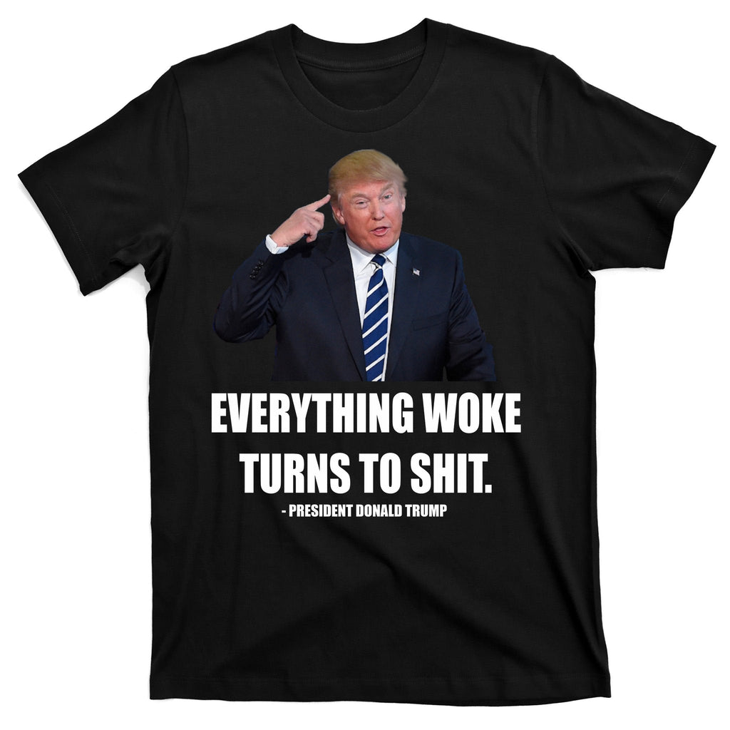 Funny Trump Everything Woke Turns To Shit Quote T-Shirt product image 7