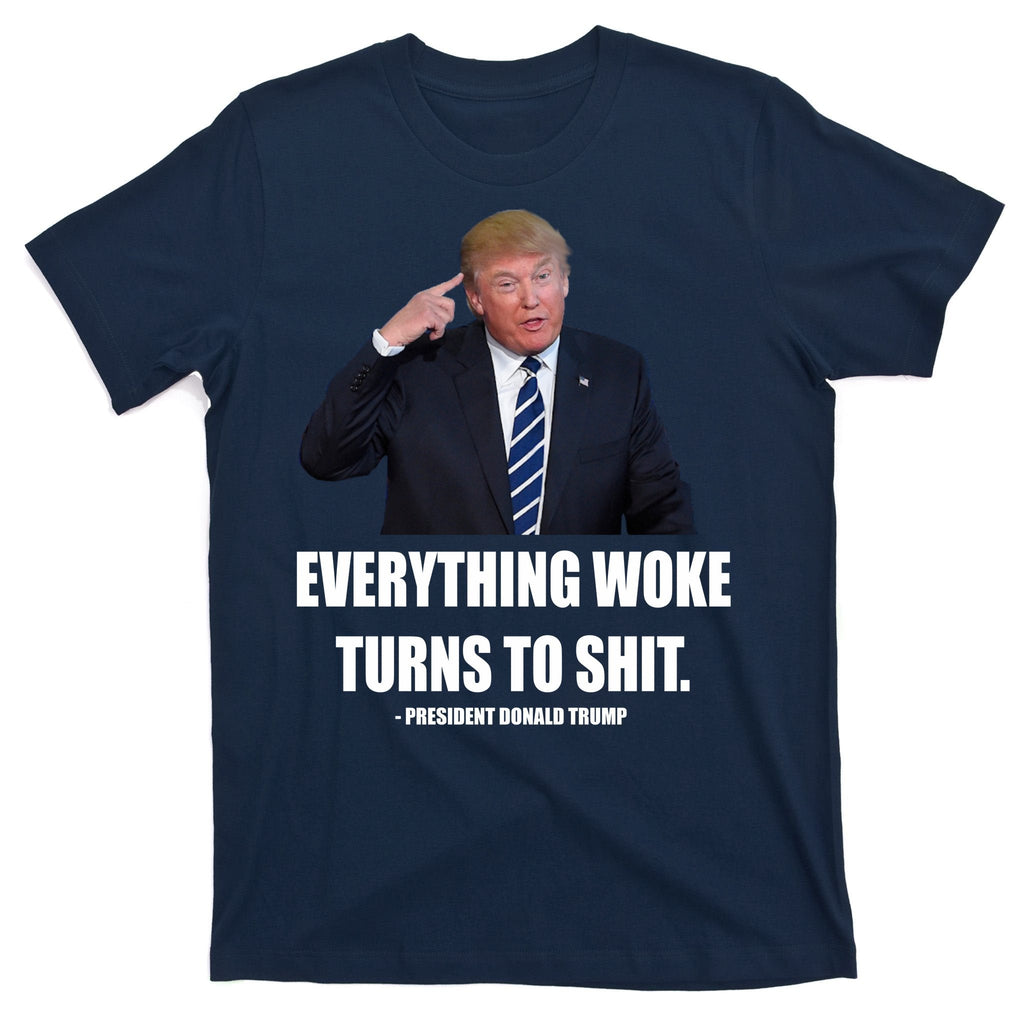 Funny Trump Everything Woke Turns To Shit Quote T-Shirt product image 1