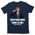 Funny Trump Everything Woke Turns To Shit Quote T-Shirt product image 1