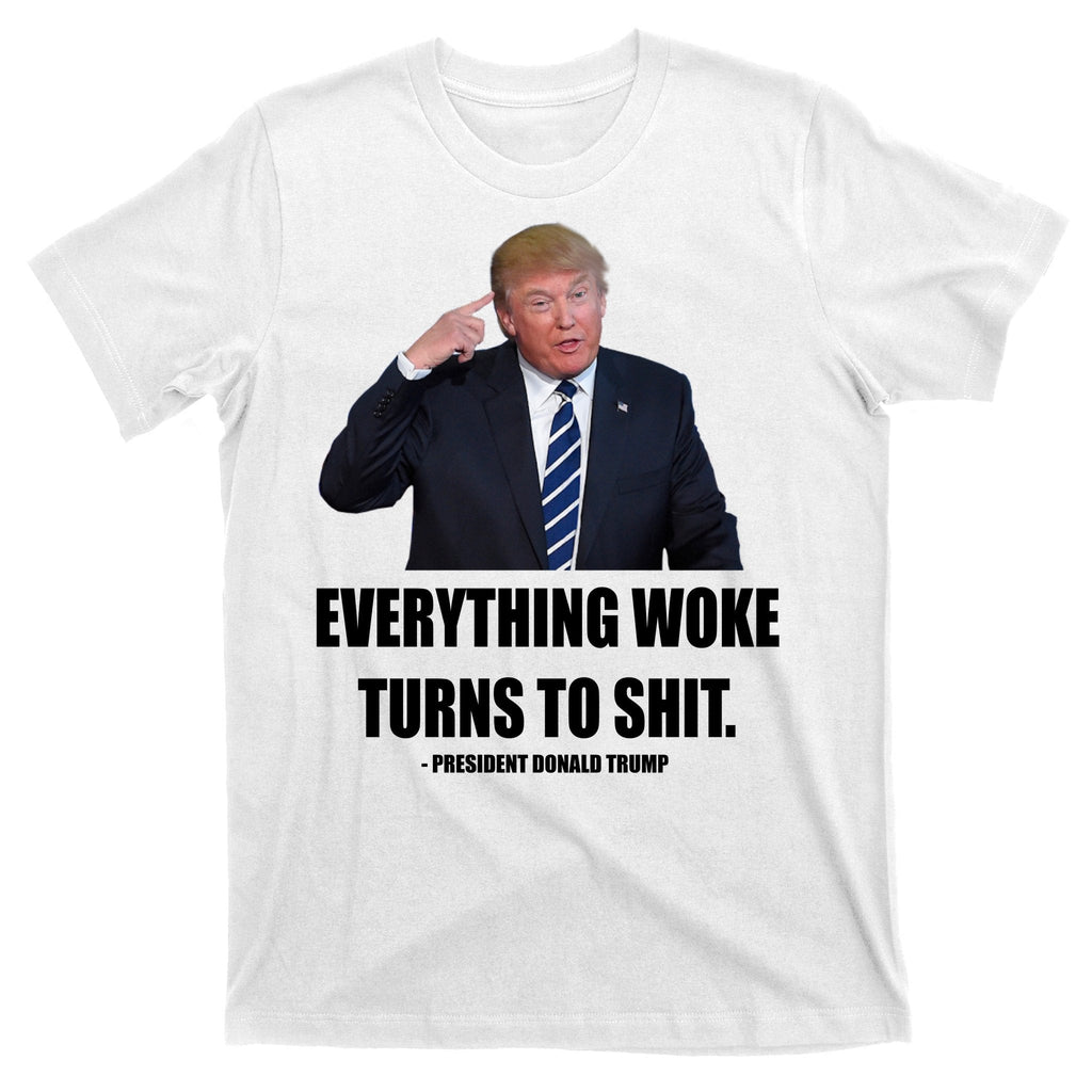 Funny Trump Everything Woke Turns To Shit Quote T-Shirt product image 11
