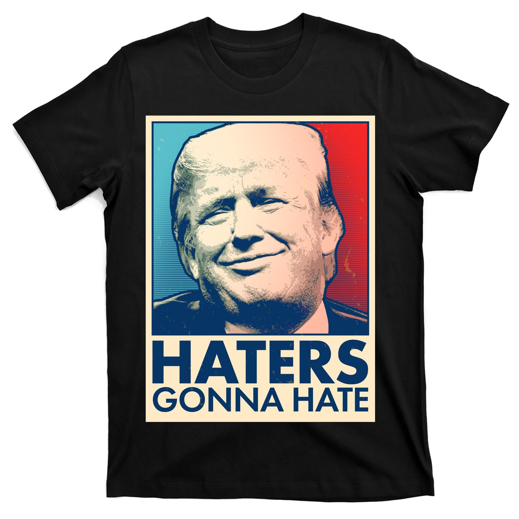 Haters Gonna Hate Poster Pro Trump T-Shirt