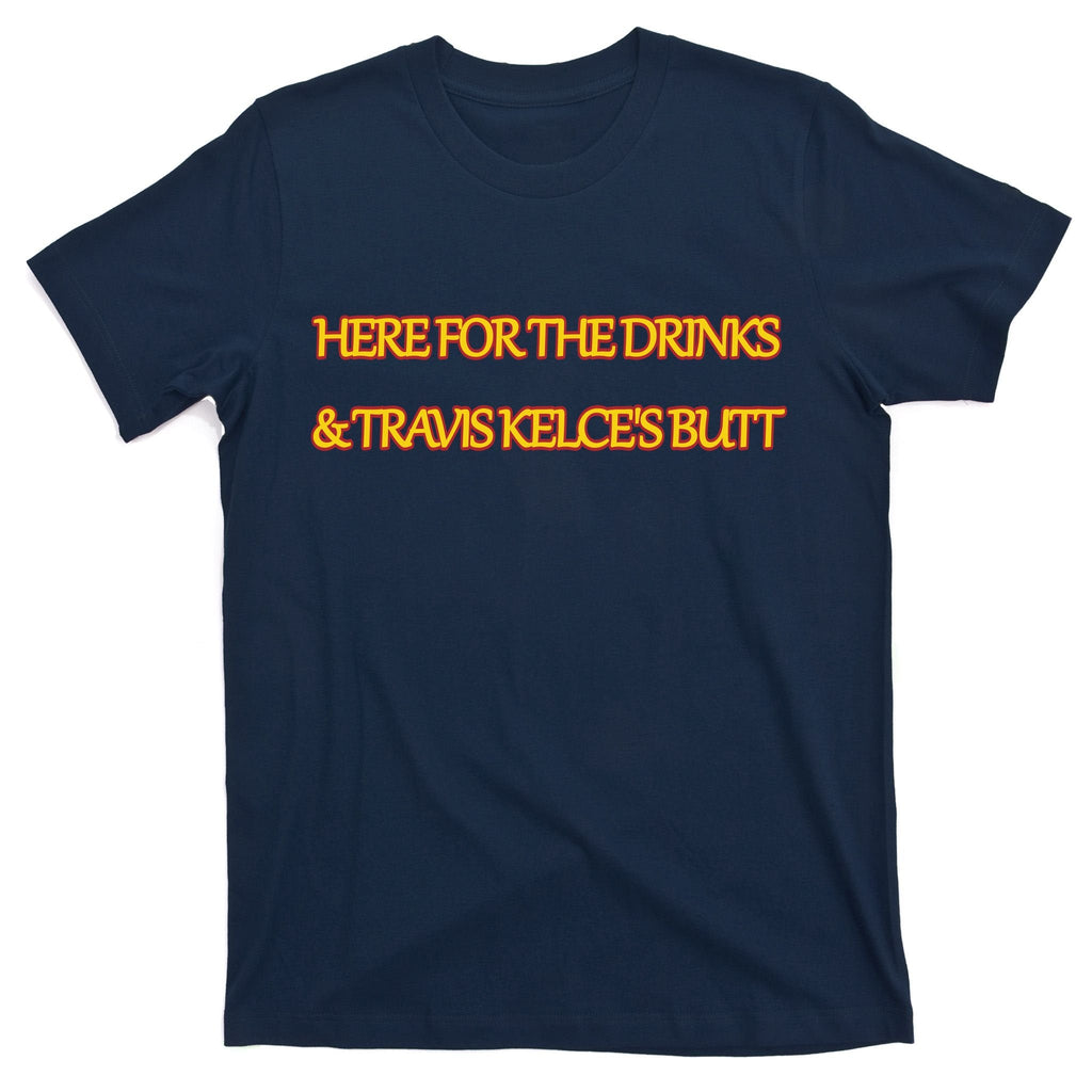 Here For The Drinks Travis Kelce's Butt Kansas City T-Shirt product image 1