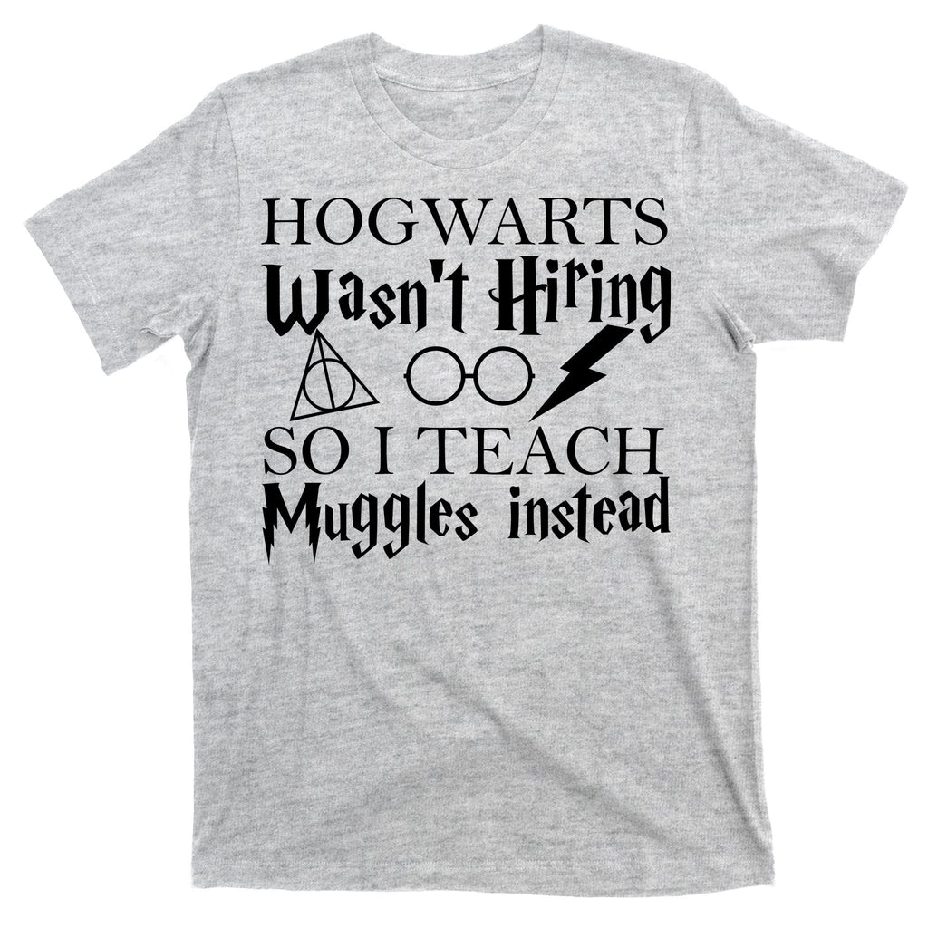 Hogwarts Wasn't Hiring So I Teach Muggles T-Shirt product image 9