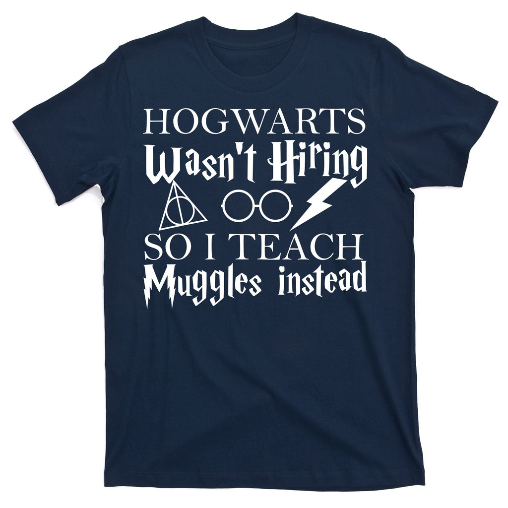 Hogwarts Wasn't Hiring So I Teach Muggles T-Shirt product image 1
