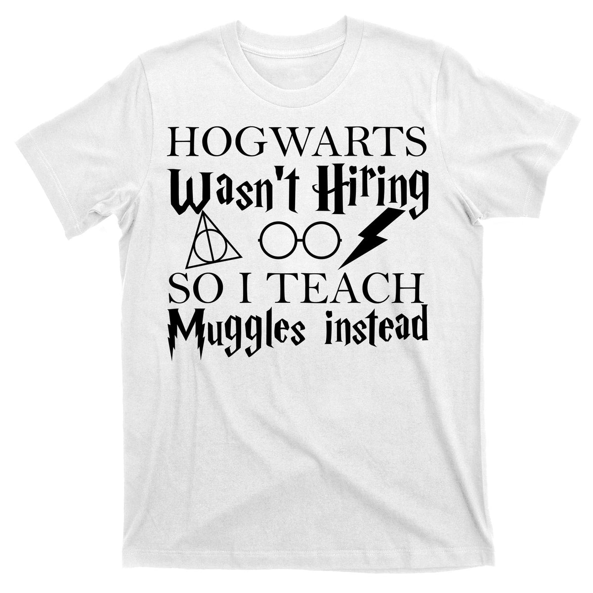 Hogwarts Wasn't Hiring So I Teach Muggles T-Shirt product image 11