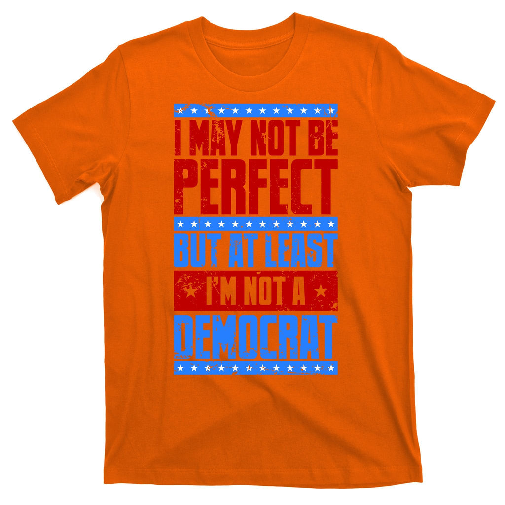 I May Not Be Perfect But At Least Im A Democrat T-Shirt product image 5