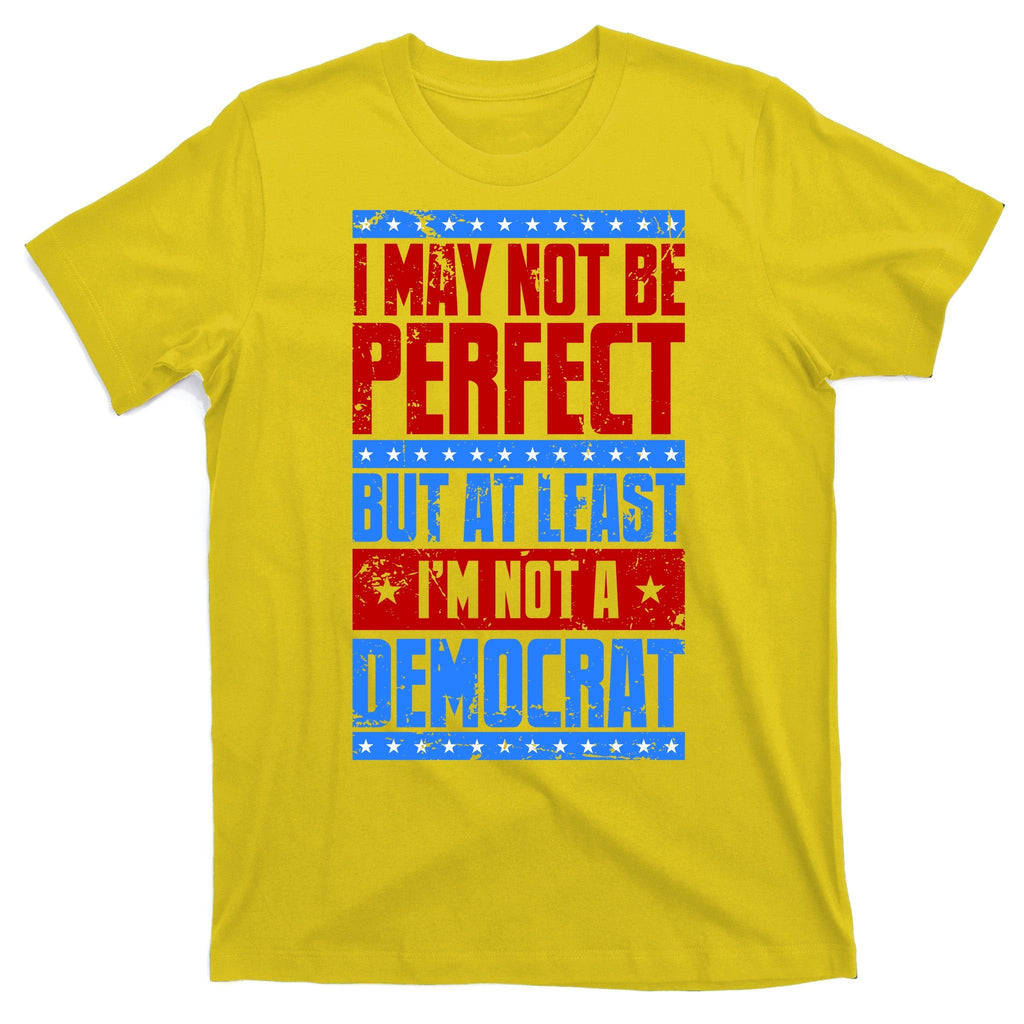 I May Not Be Perfect But At Least Im A Democrat T-Shirt product image 3