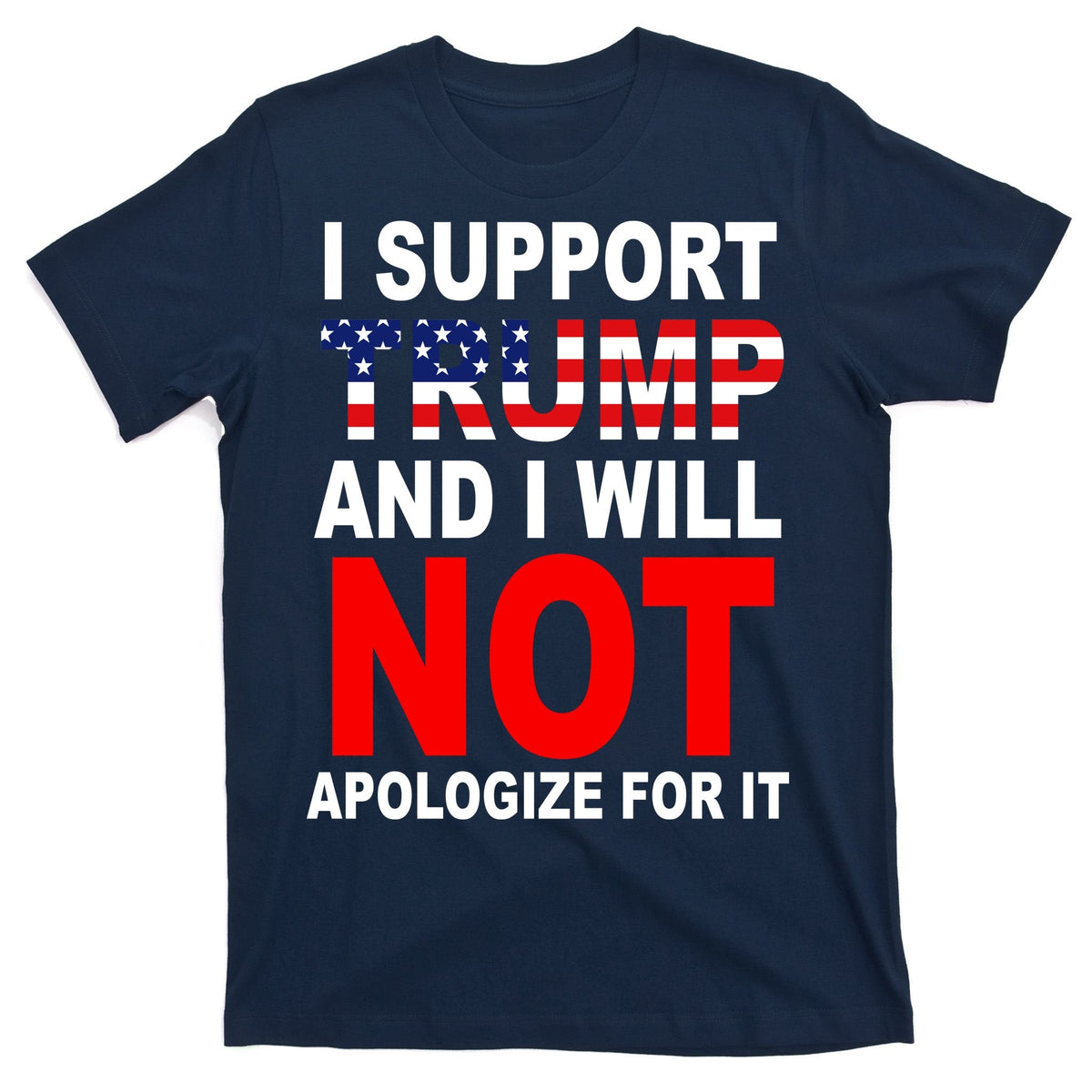 I Support Trump And Will Not Apologize For It T-Shirt product image 1