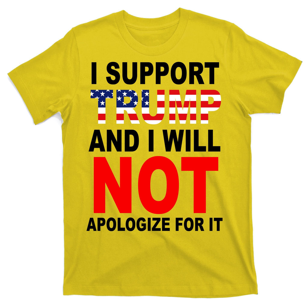 I Support Trump And Will Not Apologize For It T-Shirt product image 3