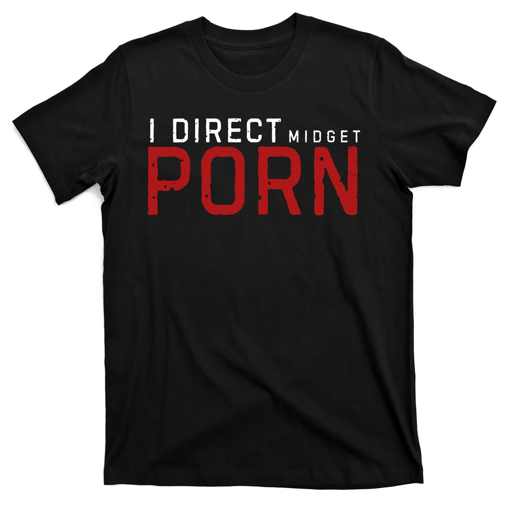 I Direct Midget Porn Funny Adult Humor T-Shirt product image 7