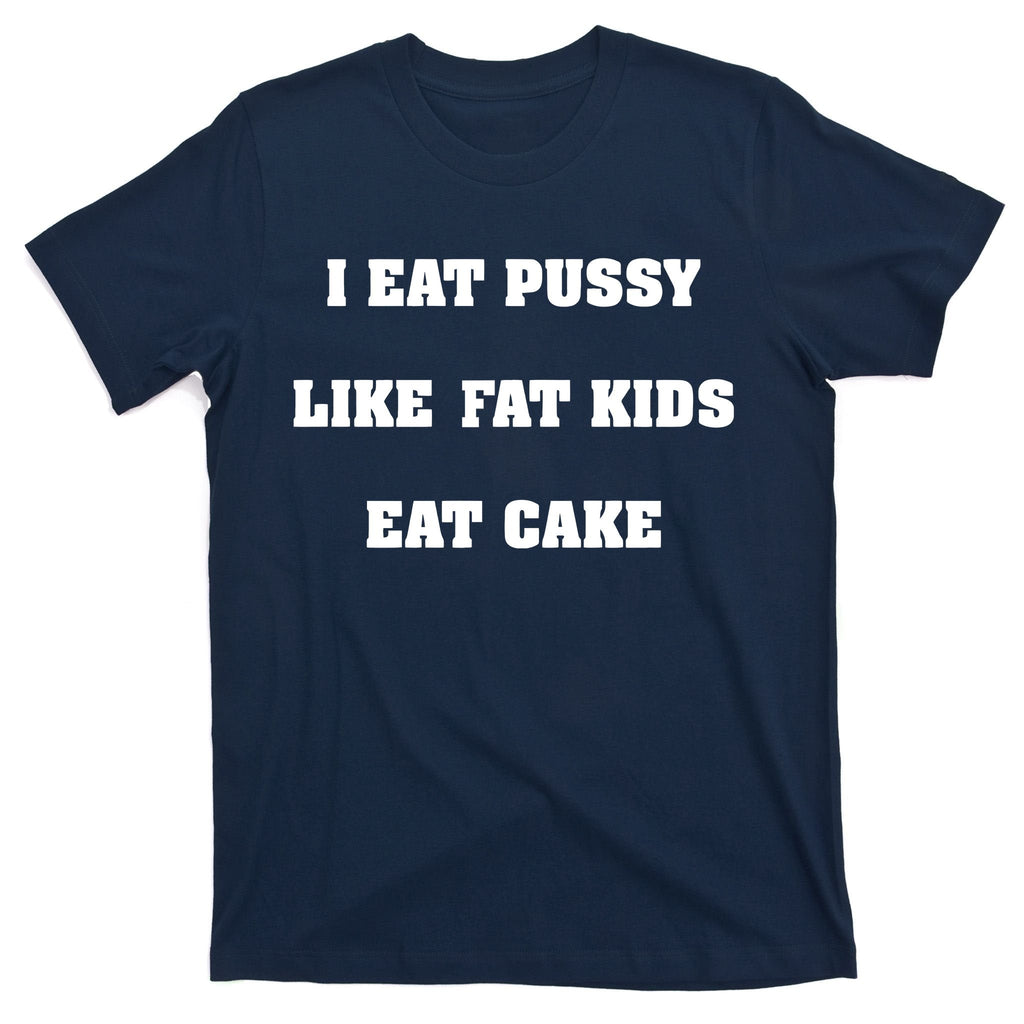 I Eat Pussy Like Fat Cake T-Shirt product image 1
