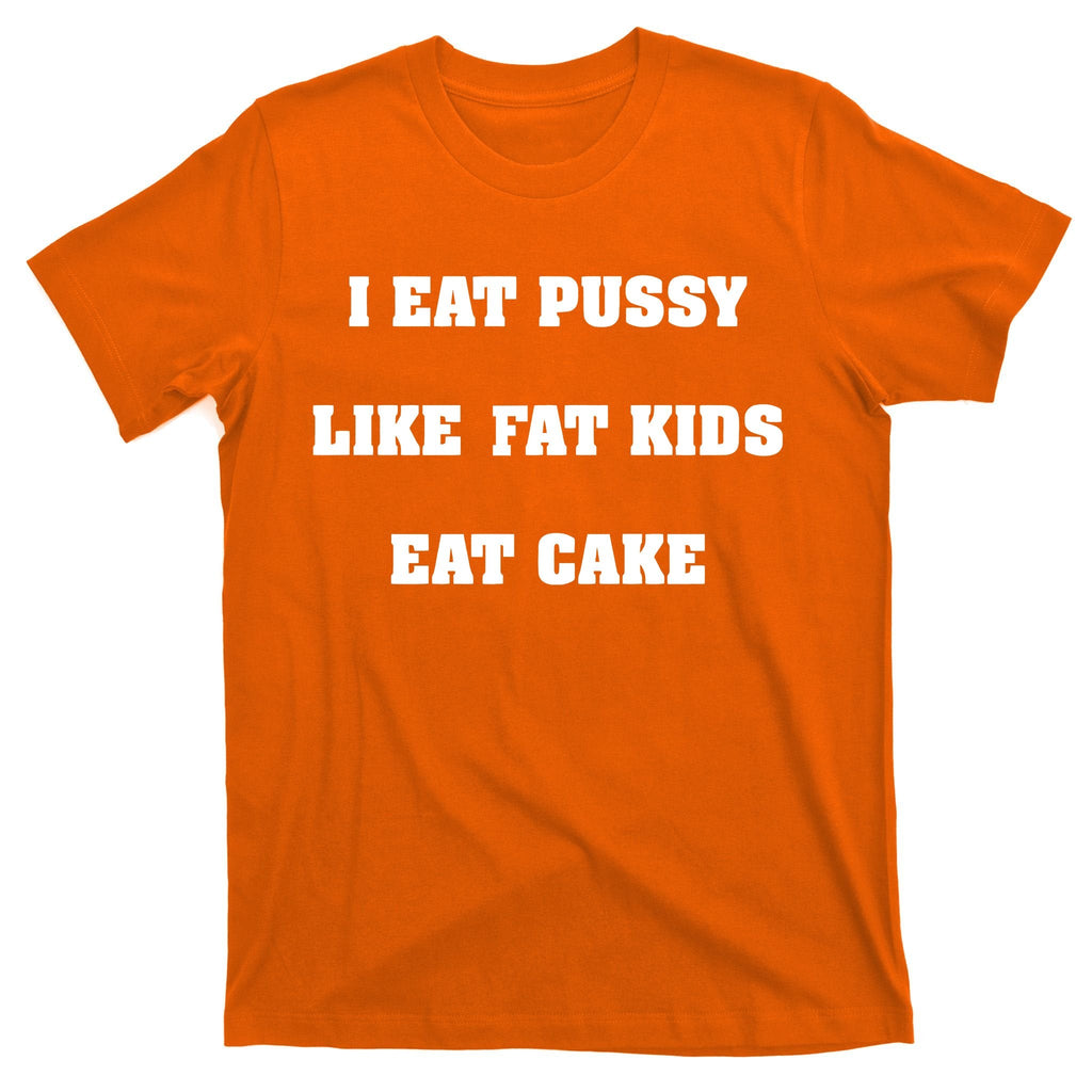 I Eat Pussy Like Fat Cake T-Shirt product image 5