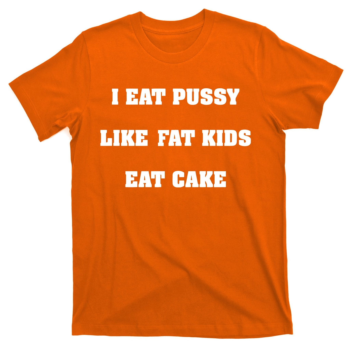 I Eat Pussy Like Fat Cake T-Shirt product image 5