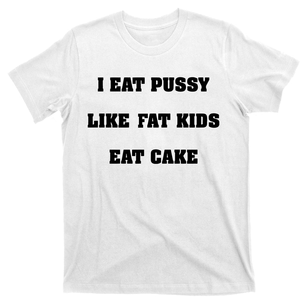 I Eat Pussy Like Fat Cake T-Shirt product image 11