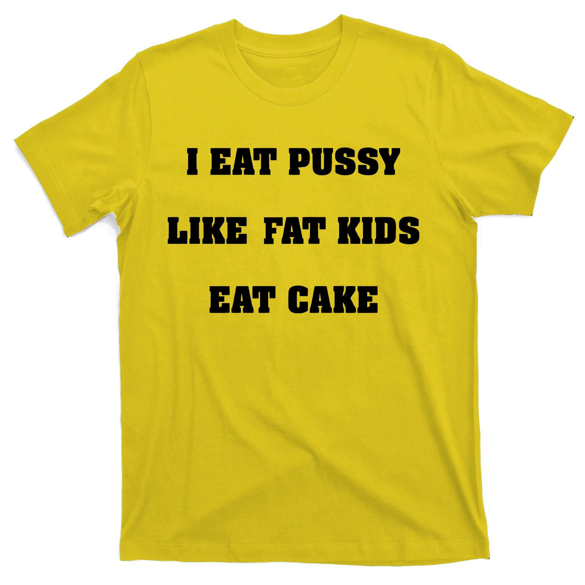 I Eat Pussy Like Fat Cake T-Shirt product image 3