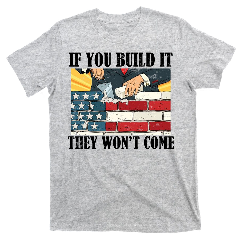 If You Build It They Won't Come Funny Trump T-Shirt product image 9
