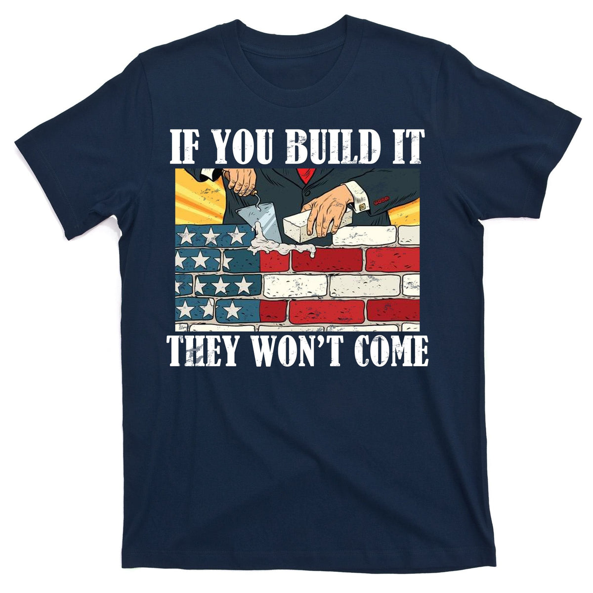 If You Build It They Won't Come Funny Trump T-Shirt product image 1