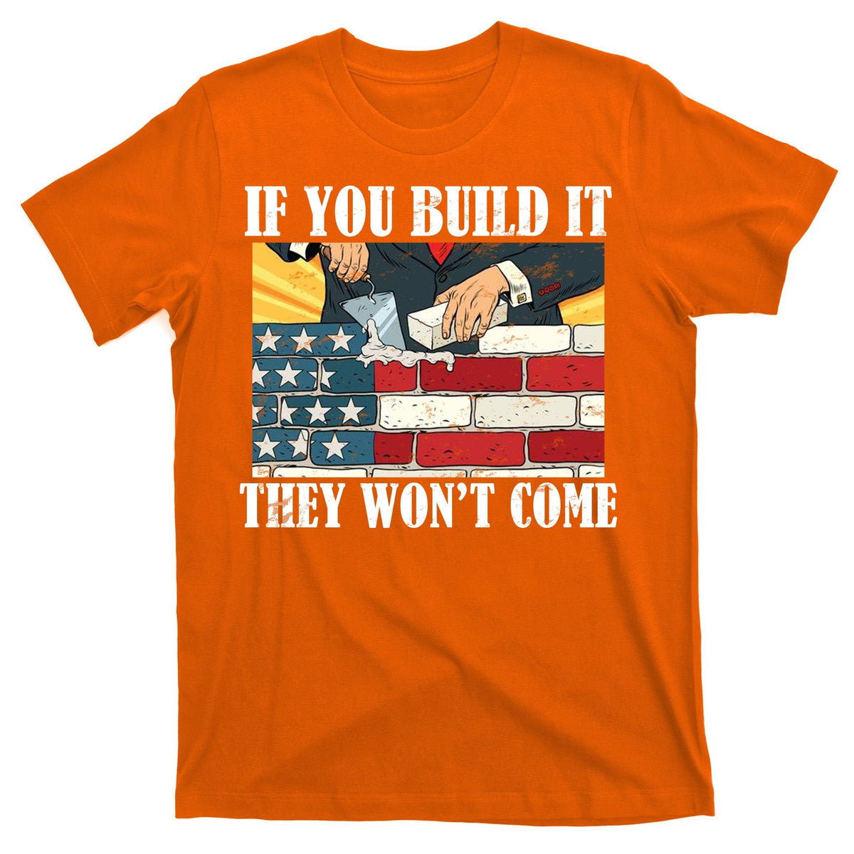If You Build It They Won't Come Funny Trump T-Shirt product image 5