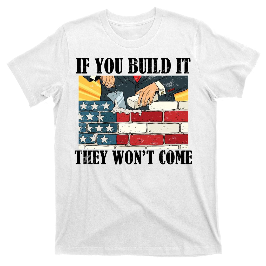 If You Build It They Won't Come Funny Trump T-Shirt product image 11