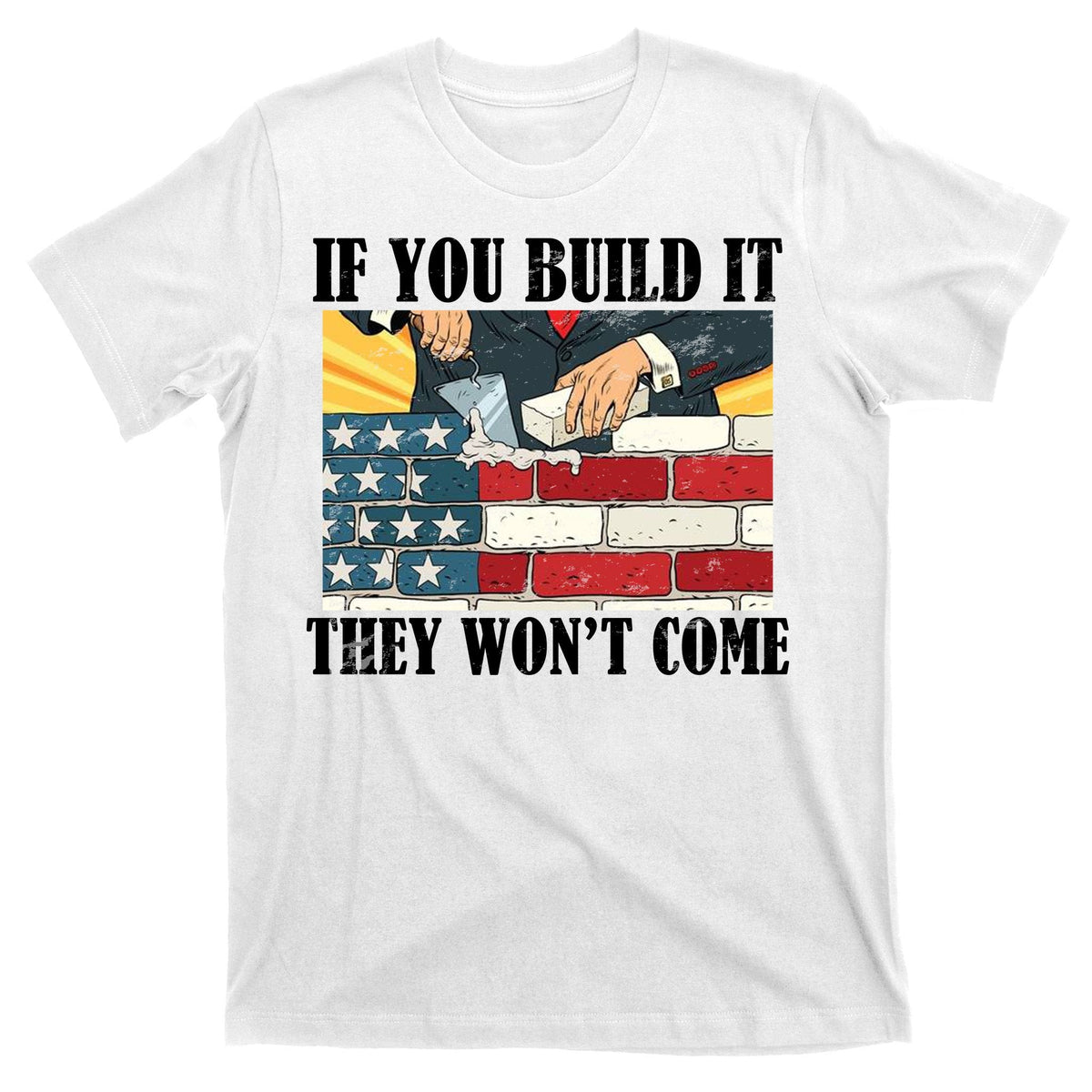 If You Build It They Won't Come Funny Trump T-Shirt product image 11